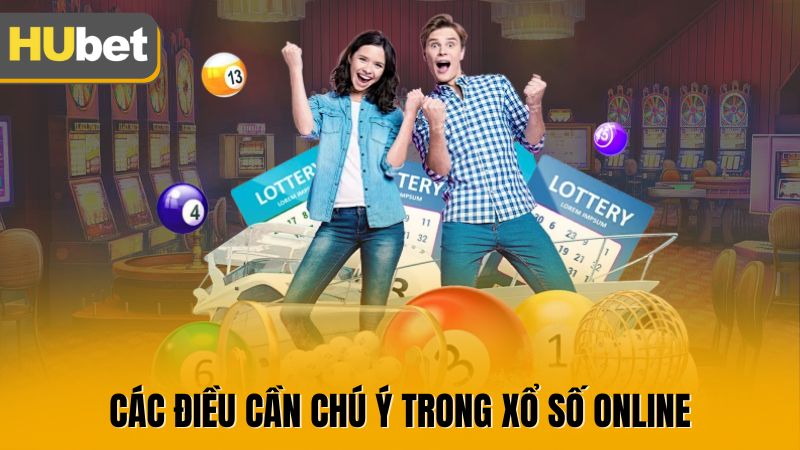 Các điều cần chú ý trong xổ số online