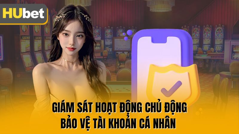 Giám sát hoạt động chủ động bảo vệ tài khoản cá nhân
