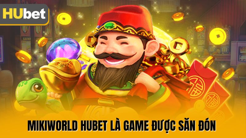 Mikiworld Hubet là game được săn đón