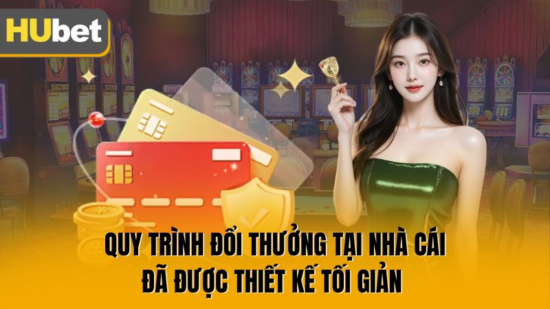 Quy trình đổi thưởng tại nhà cái đã được thiết kế tối giản