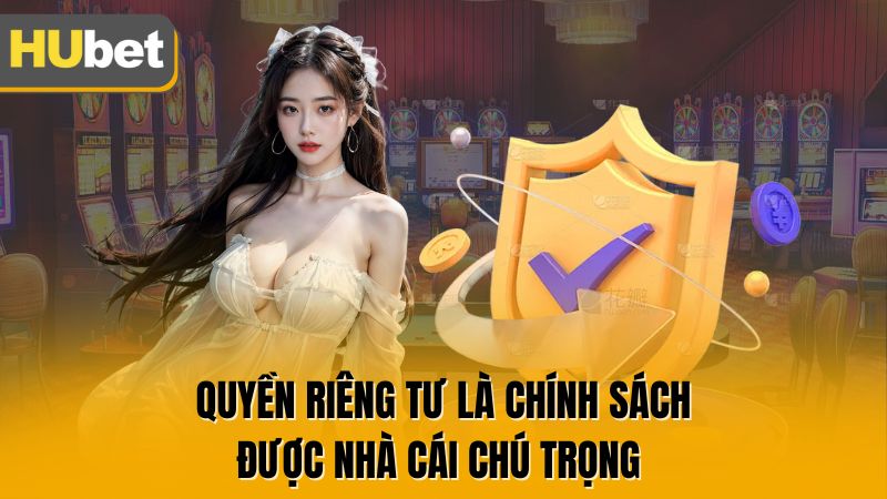 Quyền riêng tư là chính sách được nhà cái chú trọng