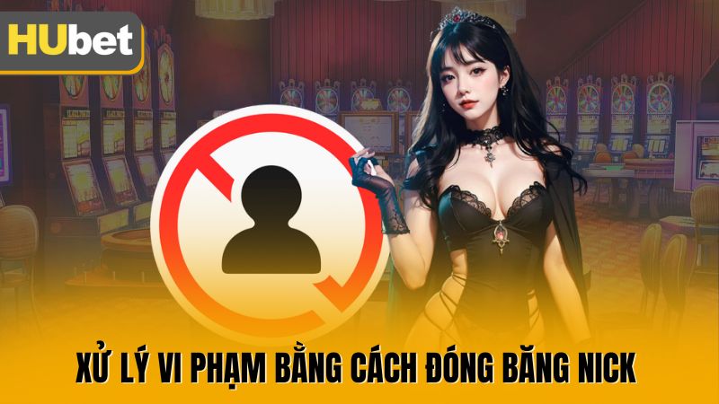 Xử lý vi phạm bằng cách đóng băng nick